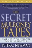 The Secret Mulroney Tapes: Unguarded Confessions of a Prime Minister by 