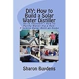 DIY: How to Build a Solar Water Distiller: Do It Yourself - Make a Solar Still to Purify H20 Without Electricity or Water Pre