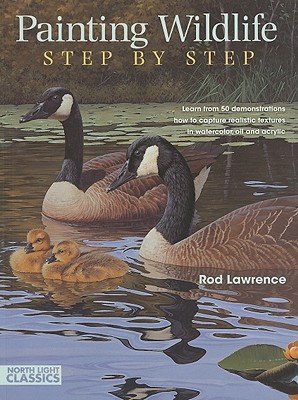 Painting Wildlife Step by Step: Learn from 50 Demonstrations How to Capture Realistic Textures in Wa by aa (Paperback)