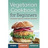 Vegetarian Cookbook for Beginners: The Essential Vegetarian Cookbook to Get Started
