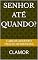 Livro SENHOR ATÉ QUANDO?: CLAMOR