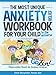 The Most Unique Anxiety Relief Workbook for Your Child in the Universe