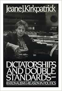 Dictatorships and double standards: Rationalism and reason in politics: 9780671438364: Kirkpatrick, Jeane J: Libros - Amazon.com