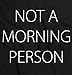 Not a Morning Person Lazy Day Womens Top Junior Graphic Tee Black