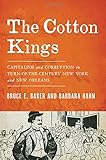 Barbara Hahn and Bruce Baker, "The Cotton Kings: Capitalism and Corruption in Turn-of-the-Century New York and New Orleans" (Oxford UP, 2015)