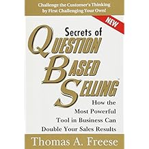 Secrets of Question-Based Selling: How the Most Powerful Tool in Business Can Double Your Sales Results