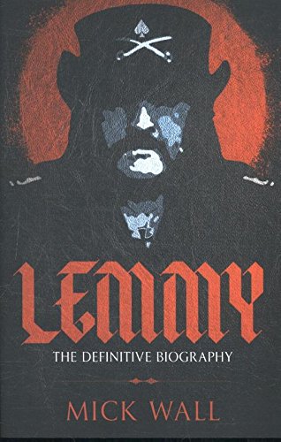 Lemmy: The Definitive Biography, by Mick Wall