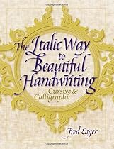 The Italic Way to Beautiful Handwriting: Cursive and Calligraphic The Italic Way to Beautiful Handwriting: Cursive and Calligraphic