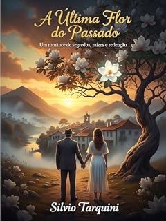 Livro A Última Flor do Passado: Um Romance de Segredos, Raízes e Redenção
