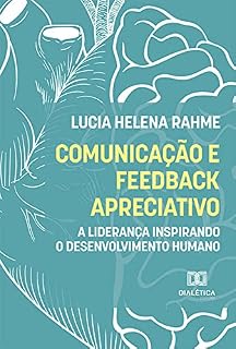 Livro Comunicação e feedback apreciativo: a liderança inspirando o desenvolvimento humano