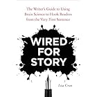 Wired for Story: The Writer's Guide to Using Brain Science to Hook Readers from the Very First Sentence