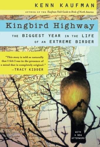Kingbird Highway The Biggest Year In The Life Of An Extreme Birder Kaufman Kenn Amazon Com Books