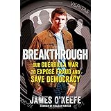 Breakthrough: Our Guerilla War to Expose Fraud and Save Democracy