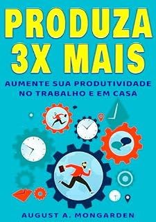 Livro PRODUZA 3X MAIS: Aumente sua produtividade no trabalho e em casa