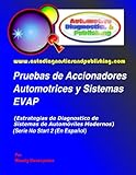 Pruebas de Accionadores Automotrices y Sistemas EVAP: (Estrategias de Diagnostico de Sistemas de Automóviles Modernos) (Spanish Edition)