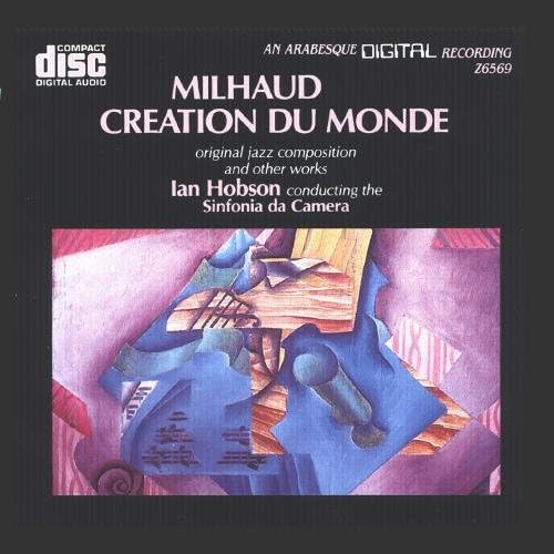 Milhaud: Creation du Monde & Other Works