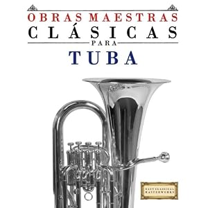 Obras Maestras Clásicas para Tuba: Piezas fáciles de Bach, Beethoven, Brahms, Handel, Haydn, Mozart, Schubert, Tchaikovsky, Vivaldi y Wagner