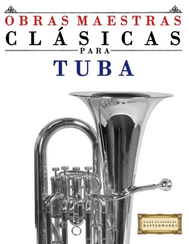 Obras Maestras Clásicas para Tuba: Piezas fáciles de Bach, Beethoven, Brahms, Handel, Haydn, Mozart, Schubert, Tchaikovsky, Vivaldi y Wagner