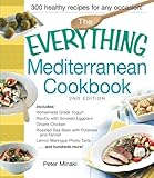 The Everything Mediterranean Cookbook: Includes Homemade Greek Yogurt, Risotto with Smoked Eggplant, Chianti Chicken, Roasted Sea Bass with Potatoes ... Meringue Phyllo Tarts and hundreds more!