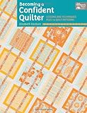 Becoming a Confident Quilter: Lessons and Techniques Plus 14 Quilt Patterns by Elizabeth Dackson
