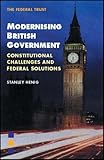 Image de Modernising British Government: Constitutional Challenges and Federal Solutions