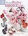 Beautiful Baby Shoes (Annie's Attic) by Lisa van Klaveren