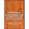 James the Brother of Jesus and the Dead Sea Scrolls II: The Damascus Code, the Tent of David, the New Covenant, and the Blood