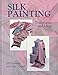 Silk Painting: Techniques and Ideas