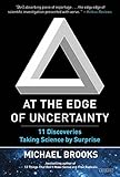 At the Edge of Uncertainty: 11 Discoveries Taking Science by Surprise