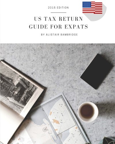 US Tax Return Guide For Expats - 2015 Tax Year