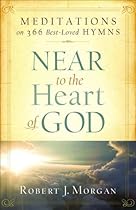 Near to the Heart of God: Meditations on 366 Best-Loved Hymns Near to the Heart of God: Meditations on 366 Best-Loved Hymns