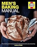 Men's Baking Manual: The complete guide to making and baking cakes, breads, pastries, pies and puddings