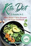 Keto bread + Keto Dessert + Air Fryer Cookbook: 3 Manuscripts in 1 to lose Weight with 250+ amazing by Sarah Foster