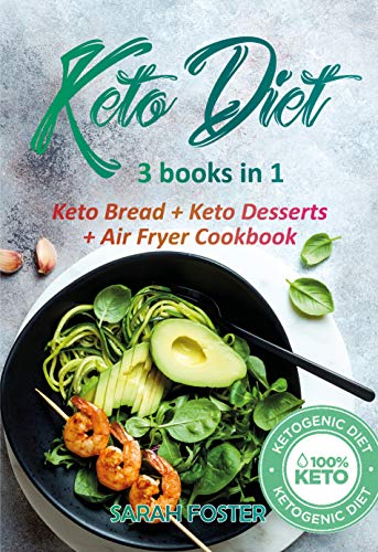 Keto bread + Keto Dessert + Air Fryer Cookbook: 3 Manuscripts in 1 to lose Weight with 250+ amazing by Sarah Foster