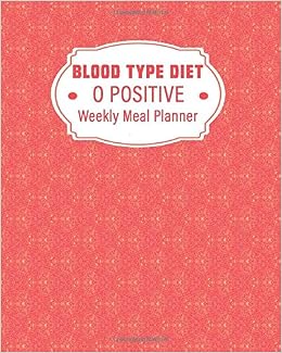 O Positive Blood Type Diet Weekly Meal Planner Organize Your