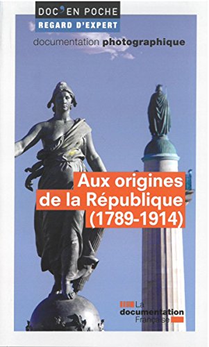 Aux origines de la republique (1789-1914) (DOC EN POCHE - REGARD D'EXPERT) by Jacques-Olivier Boudon, Arnaud-Dominique Houte, Jean-Clement Martin