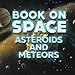 Book On Space: Asteroids and Meteors by Baby Professor