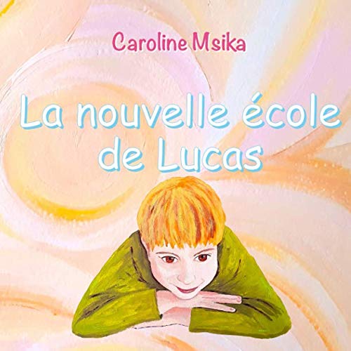La nouvelle école de Lucas (French Edition) by Caroline Msika
