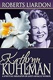 Kathryn Kuhlman: A Spiritual Biography of God's Miracle Worker by Roberts Liardon