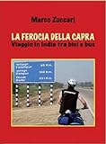 Image de La ferocia della capra: Viaggio in India tra bici e bus (Italian Edition)