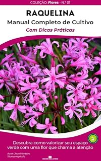 Livro Raquelina: 50 Dicas Práticas de Cultivo: Descubra Como Valorizar Seu Espaço Verde com uma Flor que Chama a Atenção (Flores em Casa – Série Dicas de Cultivo)