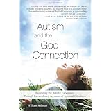 Autism and the God Connection: Redefining the Autistic Experience Through Extraordinary Accounts of Spiritual Giftedness