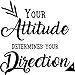 Your Attitude Determines Your Direction - Inspirational Quote - Wall Art Decal - 23