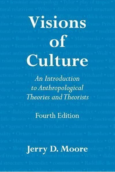Visions Of Culture An Introduction To Anthropological Theories And Theorists 4th Fourth Edition By Moore Jerry D 2012 Amazon Com Books