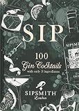 Sip: 100 gin cocktails with just three ingredients by Sipsmith