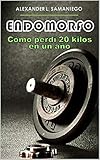 ENDOMORFO, Cómo perdí 20 kilos en un año (Spanish Edition) by 