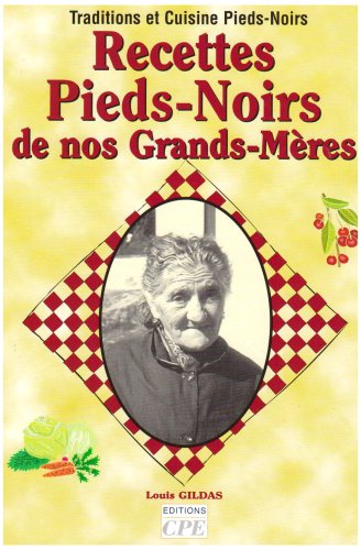 Recettes Pieds-Noirs de nos Grands-Mères by Gildas, Louis Recettes Pieds-Noirs de nos Grands-Mères by Gildas, Louis