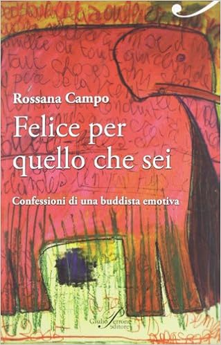 Rossana Campo - Felice per quello che sei. Confessioni di una buddista emotiva (2012)