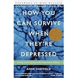 How You Can Survive When They're Depressed: Living and Coping with Depression Fallout