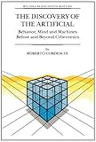 The Discovery of the Artificial : Behavior, Mind and Machines Before and Beyond Cybernetics, Cordeschi, R., 9048160154